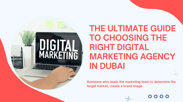The Ultimate Guide to Choosing the Right Digital Marketing Agency in Dubai